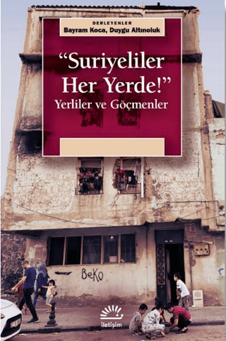 ’’Suriyeliler Her Yerde!’’ - Yerliler ve Göçmenler, Kolektif, İletişim Yayınevi