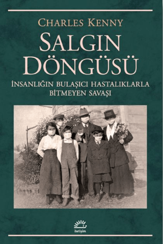 Salgın Döngüsü: İnsanlığın Bulaşıcı Hastalıklarla Bitmeyen Savaşı, Charles Kenny, İletişim Yayınevi