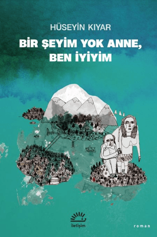 Bir Şeyim Yok Anne, Ben İyiyim, Hüseyin Kıyar, İletişim Yayınevi