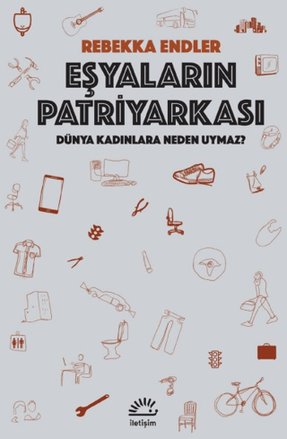 Eşyaların Patriyarkası - Dünya Kadınlara Neden Uymaz?, Rebekka Endler, İletişim Yayınevi