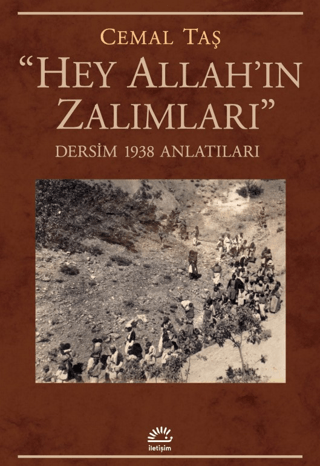 ’’Hey Allah’ın Zalımları’’ - Dersim 1938 Anlatıları, Cemal Taş, İletişim Yayınevi