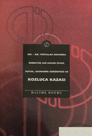 Anadolu Üniversitesi Yayınları, 13. - 19. Yüzyıllar arasında Rumeli’de sağ kolun siyasi, sosyal, ekonomik görüntüsü ve Kozluca kazası, Halime Doğru