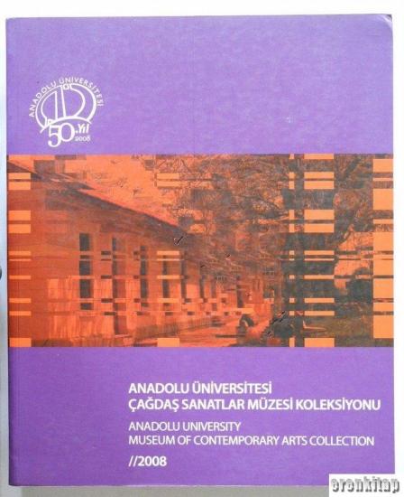 Anadolu Üniversitesi Yayınları, Anadolu Üniversitesi Çağdaş Sanatlar Müzesi Koleksiyonu : Anadolu University Museum of Contemporary Arts Collection 2008, Kolektif