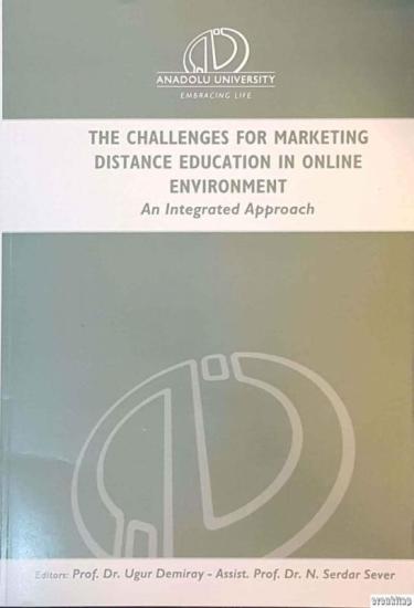 Anadolu Üniversitesi Yayınları, The Challenges for Marketing Distance Education in Online Environment : An Integrated Approach, Uğur Demiray