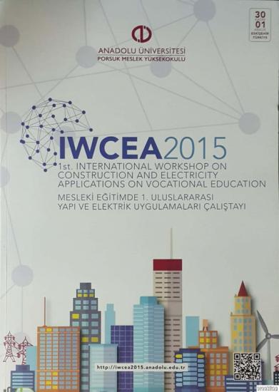 Anadolu Üniversitesi, IWCEA 2015 : 1st Internatioanl Workshop on Construction and Electricity Applications on Vocationel Education : Mesleki Eğitimde 1. Uluslararası Yapı ve Elektrik Uygulamaları Çalı