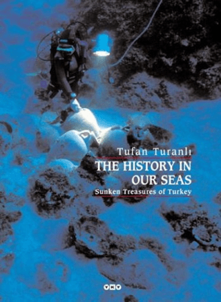 Yapı Kredi Yayınları, The History in our Seas Sunken Treasures of Turkey, Tufan Turanlı