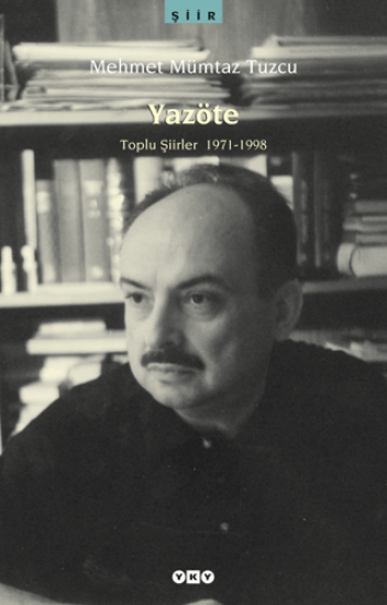 Yapı Kredi Yayınları, Yazöte Toplu Şiirler 1971-1998, M. Mümtaz Tuzcu