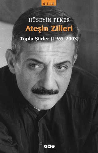 Yapı Kredi Yayınları, Ateşin Zilleri / Toplu Şiirler (1965-2003), Hüseyin Peker