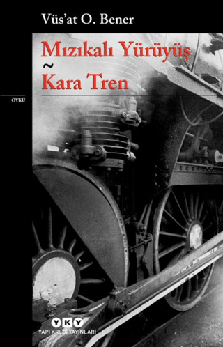 Yapı Kredi Yayınları, Mızıkalı Yürüyüş - Kara Tren, Vüs’at O. Bener