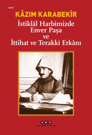 Yapı Kredi Yayınları, İstiklal Harbimizde Enver Paşa ve İttihat ve Terakki Erkanı, Kazım Karabekir