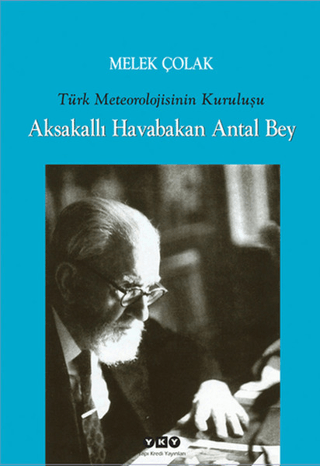 Yapı Kredi Yayınları, Türk Meteorolojisinin Kuruluşu - Aksakallı Havabakan Antal Bey, Melek Çolak