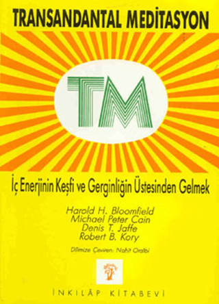 TM Transandantal Meditasyon - İç Enerjinin Keşfi ve Gerginliğin Üstesinden Gelme, Dennis T. Jaffe , Harold Bloomfield , Michael Peter Cain ,