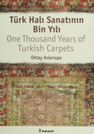 Türk Halı Sanatı’nın Bin Yılı : One Thousand Years of Turkish Carpets, Oktay Aslanapa