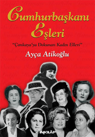 İnkılap Kitabevi, Cumhurbaşkanı Eşleri - Çankaya’ya Dokunan Kadın Elleri, Ayça Atikoğlu