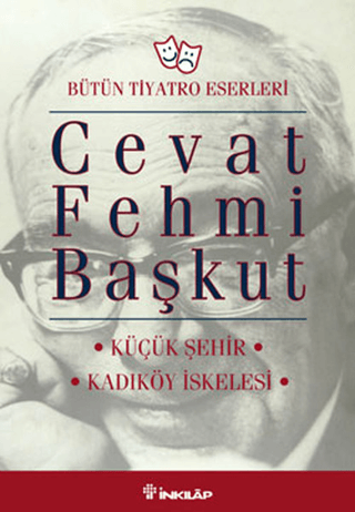 İnkılap Kitabevi, Bütün Tiyatro Eserleri Küçük Şehir / Kadıköy İskelesi - 3 Perde, Cevat Fehmi Başkut