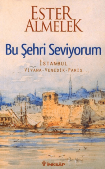 İnkılap Kitabevi, Bu Şehri Seviyorum - İstanbul Viyana - Venedik - Paris, Ester Almelek