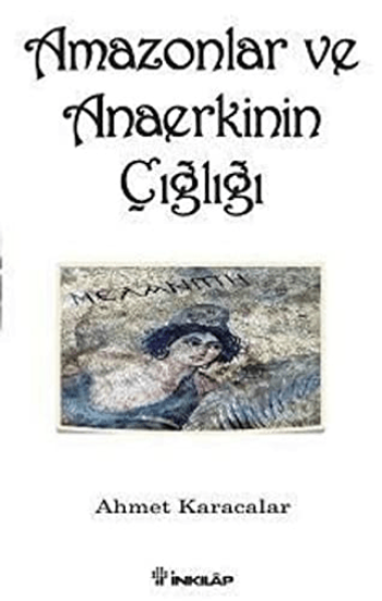 İnkılap Kitabevi, Amazonlar ve Anaerkinin Çığlığı, Ahmet Karacalar