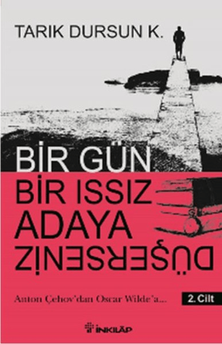 İnkılap Kitabevi, Bir Gün Bir Issız Adaya Düşerseniz 2. Cilt - Anton Çehov’dan Oscar Wilde’a, Tarık Dursun K.