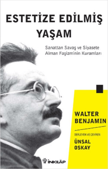 İnkılap Kitabevi, Estetize Edilmiş Yaşam - Sanattan Savaş ve Siyasete Alman Faşizminin Kuramları, Walter Benjamin