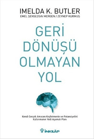 İnkılap Kitabevi, Geri Dönüşü Olmayan Yol - Kendi Gerçek Amacını Keşfetmenin ve Potansiyelini Kullanmanın Yedi Aşamalı Planı, Emel Şensezgin Mergen, İmelda K. Butler, Zeynep Kurmuş