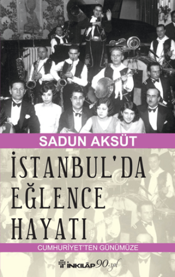 İnkılap Kitabevi, İstanbul’da Eğlence Hayatı - Cumhuriyet’ten Günümüze, Sadun Aksüt