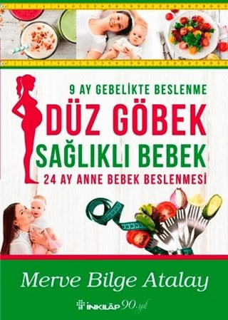 İnkılap Kitabevi, Düz Göbek Sağlıklı Bebek - 24 Ay Anne Bebek Beslenmesi, Merve Bilge Atalay