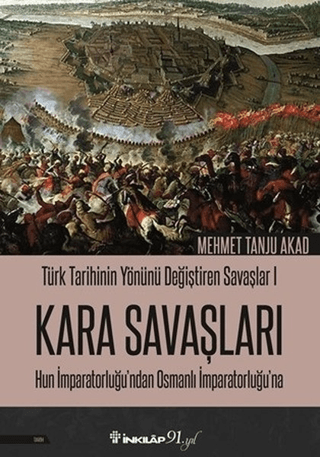 İnkılap Kitabevi, Kara Savaşları - Türk Tarihinin Yönünü Değiştiren Savaşlar 1 - Hun İmparatorluğu’ndan Osmanlı İmparatorluğu’na, Mehmet Tanju Akad