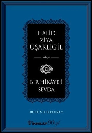 İnkılap Kitabevi, Bir Hikaye-i Sevda - Bütün Eserleri 7, Halid Ziya Uşaklıgil