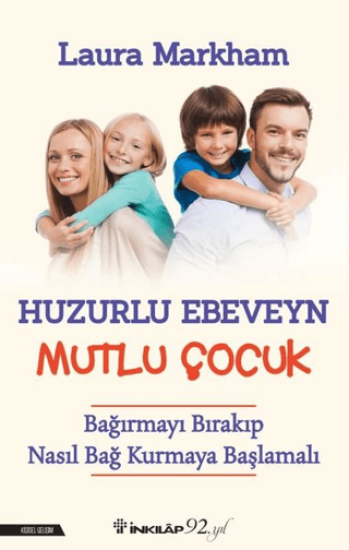 İnkılap Kitabevi, Huzurlu Ebeveyn Mutlu Çocuk - Bağırmayı Bırakıp Nasıl Bağ Kurmaya Başlamalı, Laura Markham