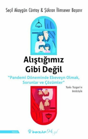 İnkılap Kitabevi, Alıştığımız Gibi Değil - ’’Pandemi Döneminde Ebeveyn Olmak, Sorunlar ve Çözümler’’, Seçil Akaygün Cüntay, Şükran İlimsever Başarır