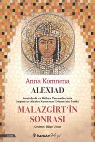 İnkılap Kitabevi, Alexiad - Malazgirt’in Sonrası - Anadolu’da ve Balkan Yarımadası’nda İmparator Alexios Komnenos Döneminin Tarihi, Anna Komnena