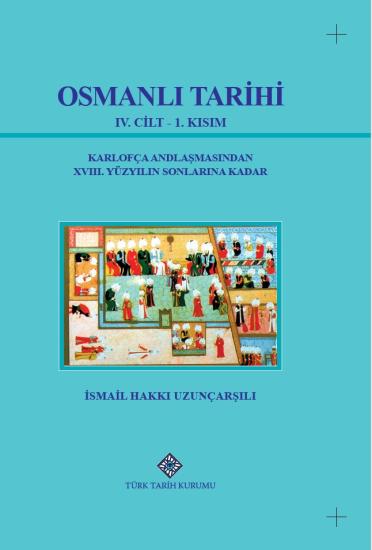 Türk Tarih Kurumu, Osmanlı Tarihi IV. Cilt - 1. Kısım,  İsmail Hakkı Uzunçarşılı