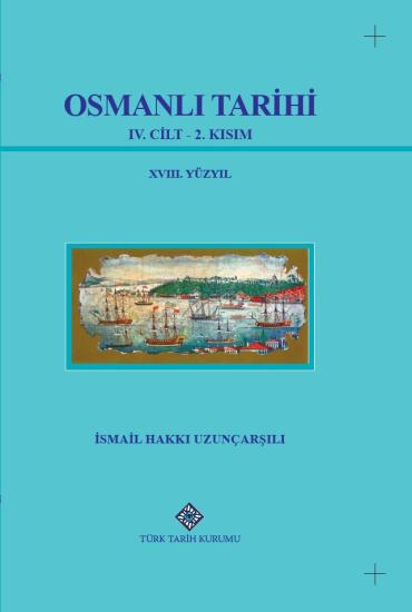 Türk Tarih Kurumu, Osmanlı Tarihi IV. Cilt, 2. Kısım (XVIII. Yüzyıl),  İsmail Hakkı Uzunçarşılı