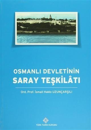 Türk Tarih Kurumu, Osmanlı Devletinin Saray Teşkilatı, İsmail Hakkı Uzunçarşılı