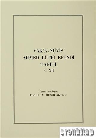 Türk Tarih Kurumu, Vak’a - Nüvis Ahmed Lûtfî Efendi Tarihi Cilt 12, M. Münir Aktepe