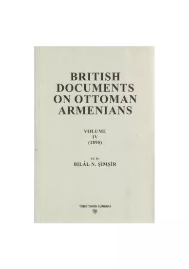 Türk Tarih Kurumu, British Documents on Ottoman Armenians, volume 4 : (1895 ). İngiliz Belgelerinde Osmanlı Ermenileri, Bilal N. Şimşir