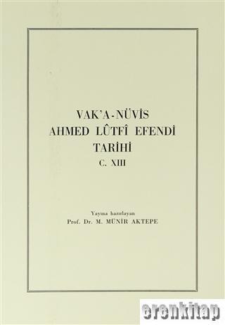 Türk Tarih Kurumu, Vak’a - Nüvis Ahmed Lûtfî Efendi Tarihi Cilt 13, M. Münir Aktepe