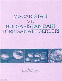 Türk Tarih Kurumu, Macaristan ve Bulgaristandaki Türk Sanat Eserleri, Yaşar Yücel