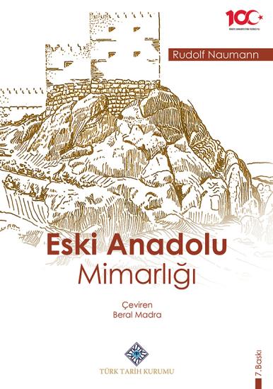 Türk Tarih Kurumu, Eski Anadolu Mimarlığı, Rudolf Naumann , Beral Madra