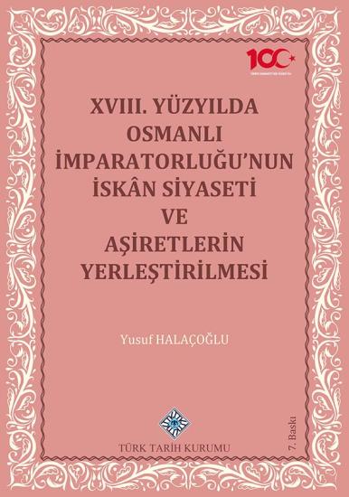 Türk Tarih Kurumu, XVIII. Yüzyılda Osmanlı İmparatorluğu’nun İskân Siyaseti ve Aşiretlerin Yerleştirilmesi, Yusuf Halaçoğlu