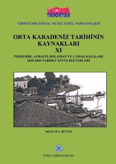 Türk Tarih Kurumu, Orta Karadeniz Tarihinin Kaynakları XI (Perşembe, Aybastı, Bolaman ve Çamaş Kazaları 1834-1845), Mustafa Büyük