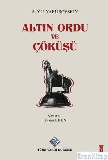 Türk Tarih Kurumu, Altın Ordu ve Çöküşü, 2021, A.Yu.Yakubovskiy , Hasan Eren