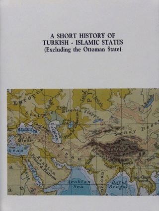 IRCICA Yayınları, A Short History of Turkish-Islamic States: (Excluding The Ottoman State), İbrahim Kafesoğlu