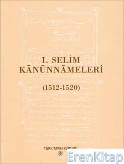 Türk Tarih Kurumu, I. Selim Kânûnnâmeleri (1512 - 1520), Yaşar Yücel , Selami Pulaha