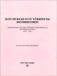 Türk Tarih Kurumu, Batı Hukukunun Türkiye’de Benimsenmesi Osmanlı Devleti’nden Türkiye Cumhuriyeti’ne Resepsiyon Süreci ( 1839 - 1939 ), Gülnihal Bozkurt