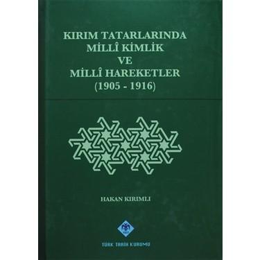 Türk Tarih Kurumu, Kırım Tatarlarında Milli Kimlik ve Milli Hareketler ( 1905 - 1916 ) Ciltli, Hakan Kırımlı