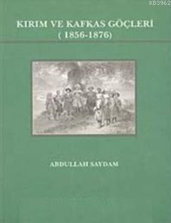 Türk Tarih Kurumu, Kırım ve Kafkas Göçleri 1856-1876, 2022 yılı basımı, Abdullah Saydam