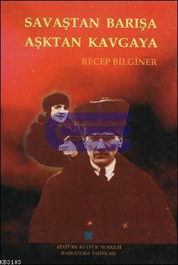 Atatürk Kültür Merkezi Yayınları, Savaştan Barışa, Aşktan Kavgaya, Recep Bilginer