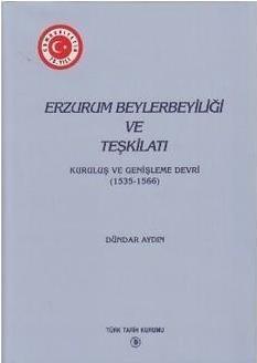 Türk Tarih Kurumu, Erzurum Beylerbeyliği ve Teşkilatı : Kuruluş ve Genişleme Devri ( 1535 - 1566 ), Dündar Aydın