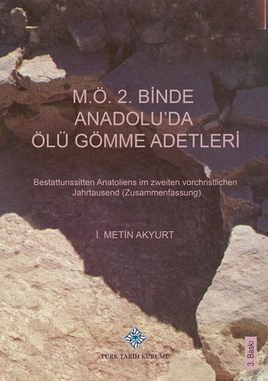 Türk Tarih Kurumu, M.Ö. 2. Binde Anadolu’da Ölü Gömme Adetleri, İ.Metin Akyurt